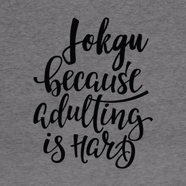 Jokgu Because Adulting Is Hard by ProjectX23Red